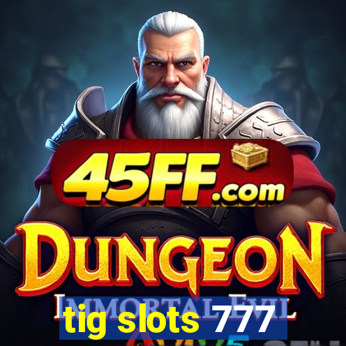 tig slots 777